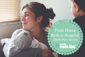 From Home Birth to Hospital {Birth Story