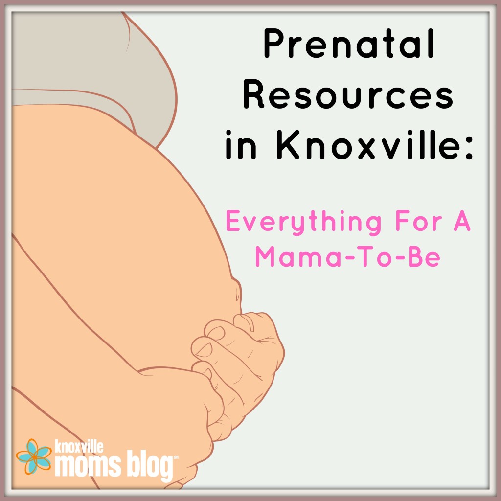 Prenatal Resources In Knoxville TN | Knoxville Moms Blog
