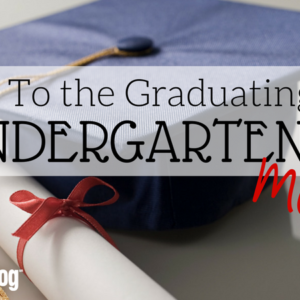To the Graduating Kindergarten Mom | Knoxville Moms Blog